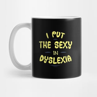 I put the sexy in dyslexia Mug